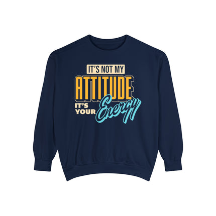 Unisex Sweatshirt My Attitude Matches Your Energy Log.